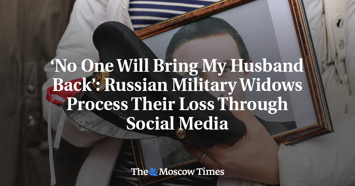 ‘No One Will Bring My Husband Back’: Russian Military Widows Process Their Loss Through Social Media