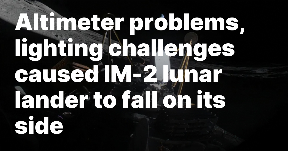Altimeter problems, lighting challenges caused IM-2 lunar lander to fall on its side