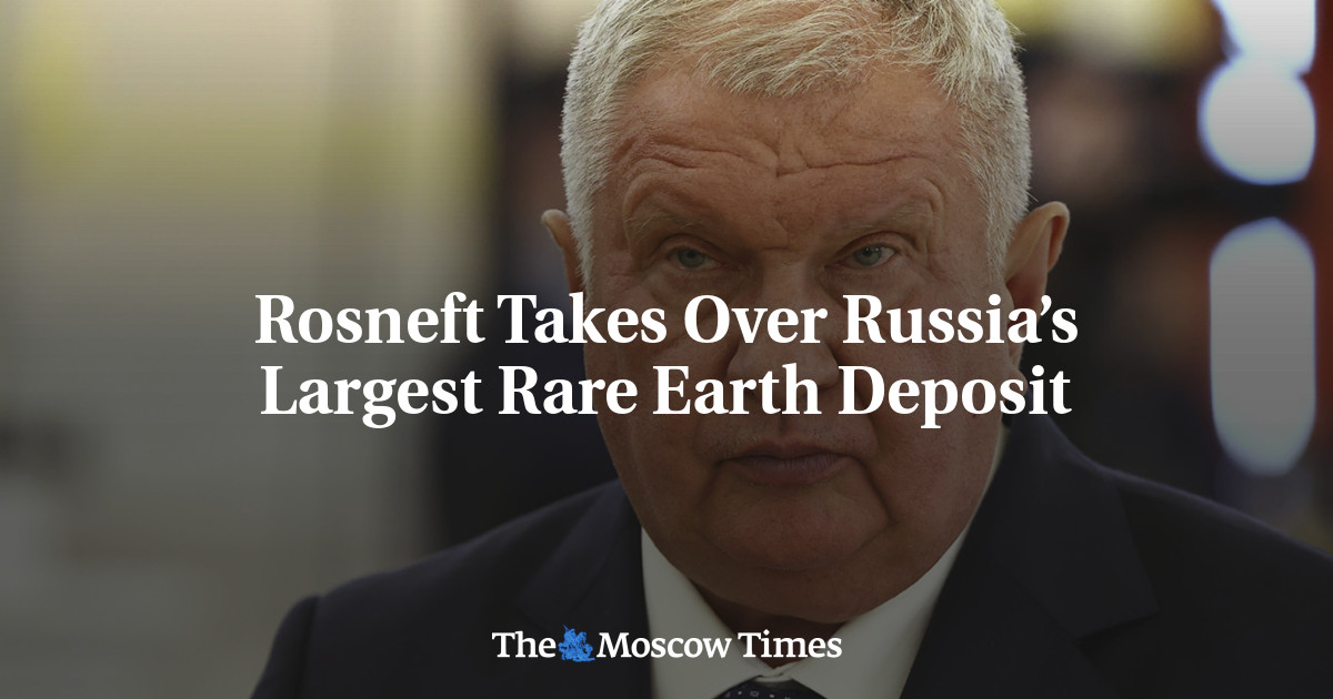 Rosneft Takes Over Russia’s Largest Rare Earth Deposit