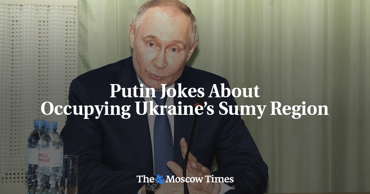Putin Jokes About Occupying Ukraine’s Sumy Region