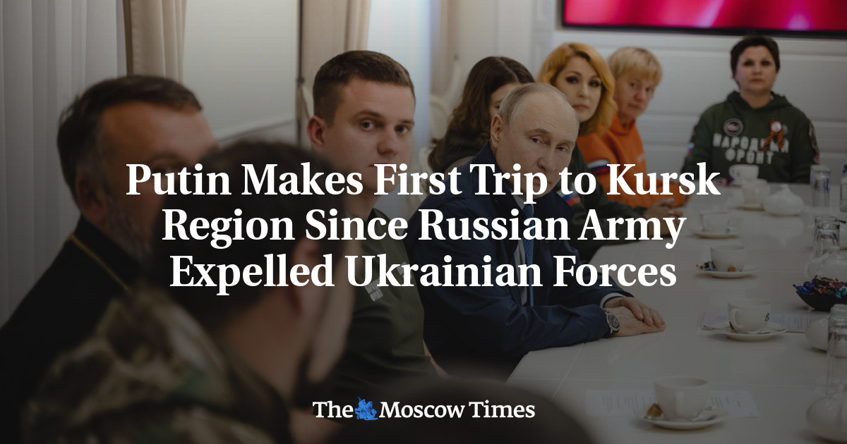 Putin Makes First Trip to Kursk Region Since Russian Army Expelled Ukrainian Forces