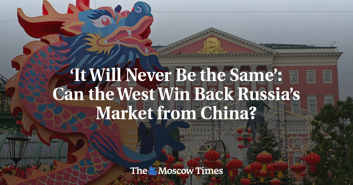 ‘It Will Never Be the Same’: Can the West Win Back Russia’s Market from China?
