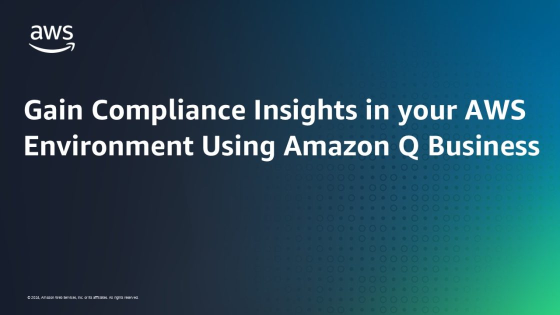Gain Compliance Insights in your AWS Environment Using Amazon Q Business