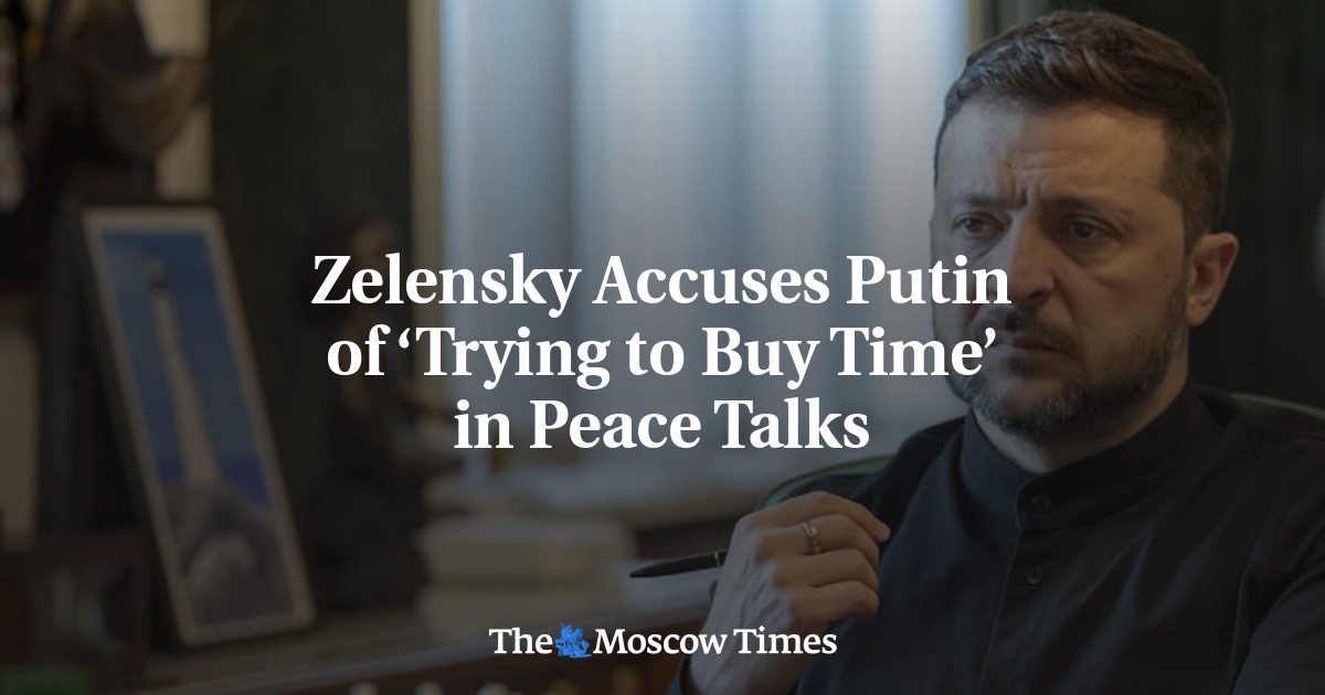 Zelensky Accuses Putin of ‘Trying to Buy Time’ in Peace Talks