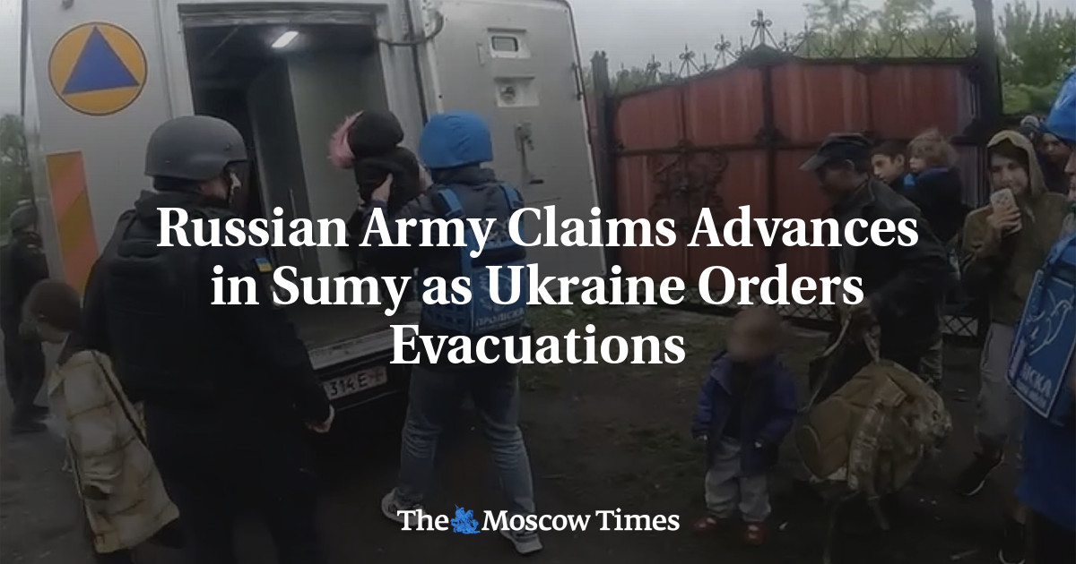 Russian Army Claims Advances in Sumy as Ukraine Orders Evacuations