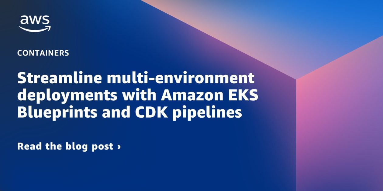 Streamline multi-environment deployments with Amazon EKS Blueprints and CDK pipelines