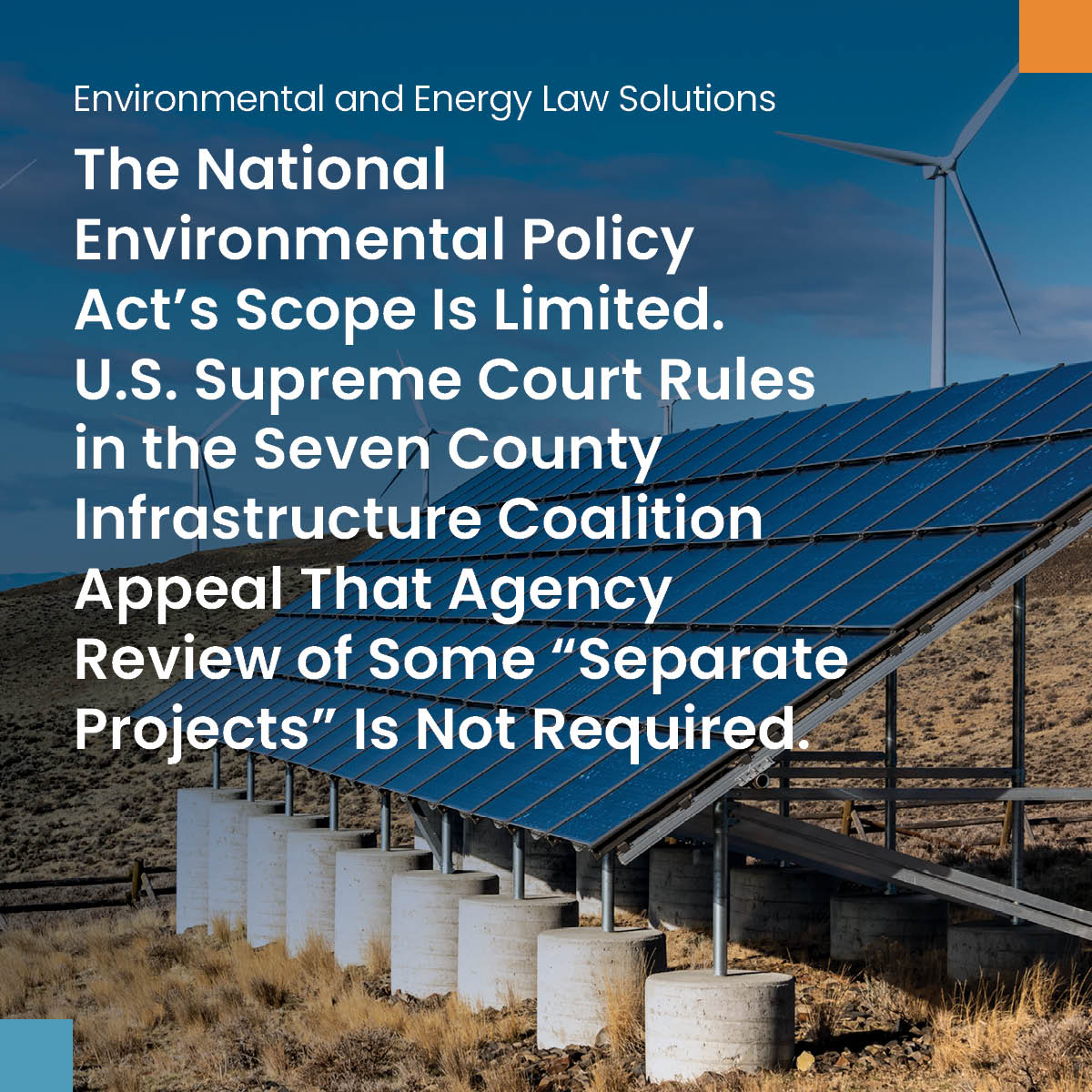 The National Environmental Policy Act’s Scope Is Limited. U.S. Supreme Court Rules in the Seven County Infrastructure Coalition Appeal That Agency Review of Some “Separate Projects” Is Not Required.