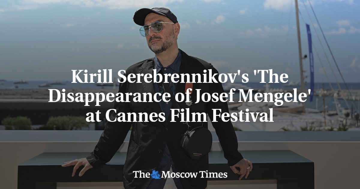 Kirill Serebrennikov's 'The Disappearance of Josef Mengele' at Cannes Film Festival