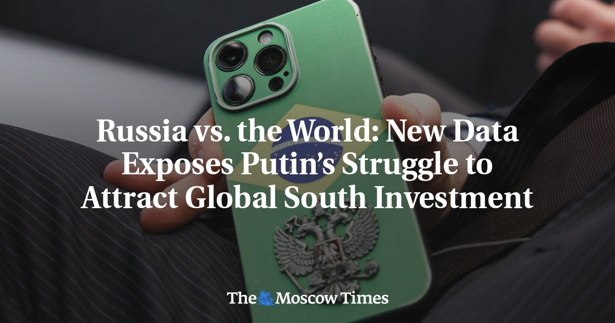 Russia vs. the World: New Data Exposes Putin’s Struggle to Attract Global South Investment
