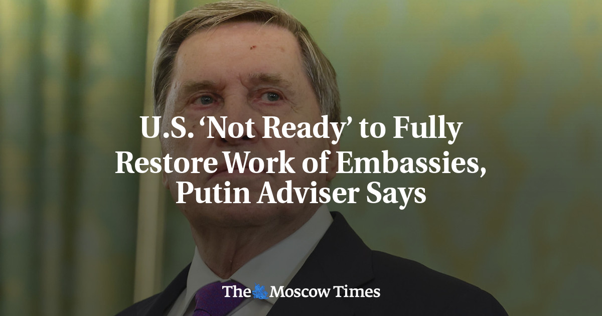 U.S. ‘Not Ready’ to Fully Restore Work of Embassies, Putin Adviser Says