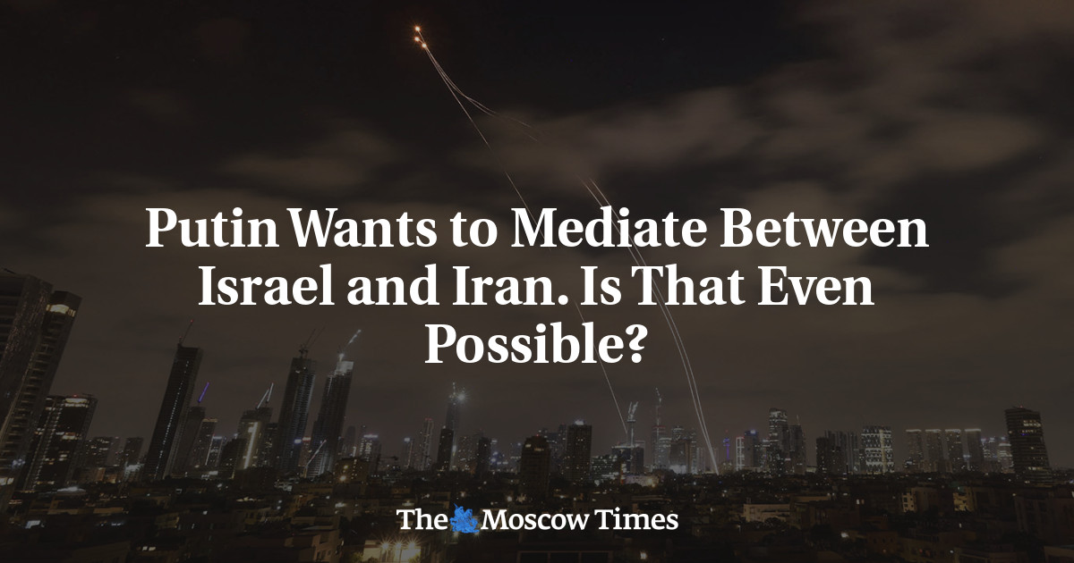 Putin Wants to Mediate Between Israel and Iran. Is That Even Possible?