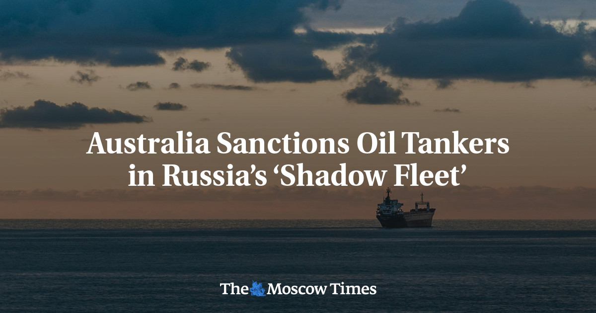 Australia Sanctions Oil Tankers in Russia’s ‘Shadow Fleet’