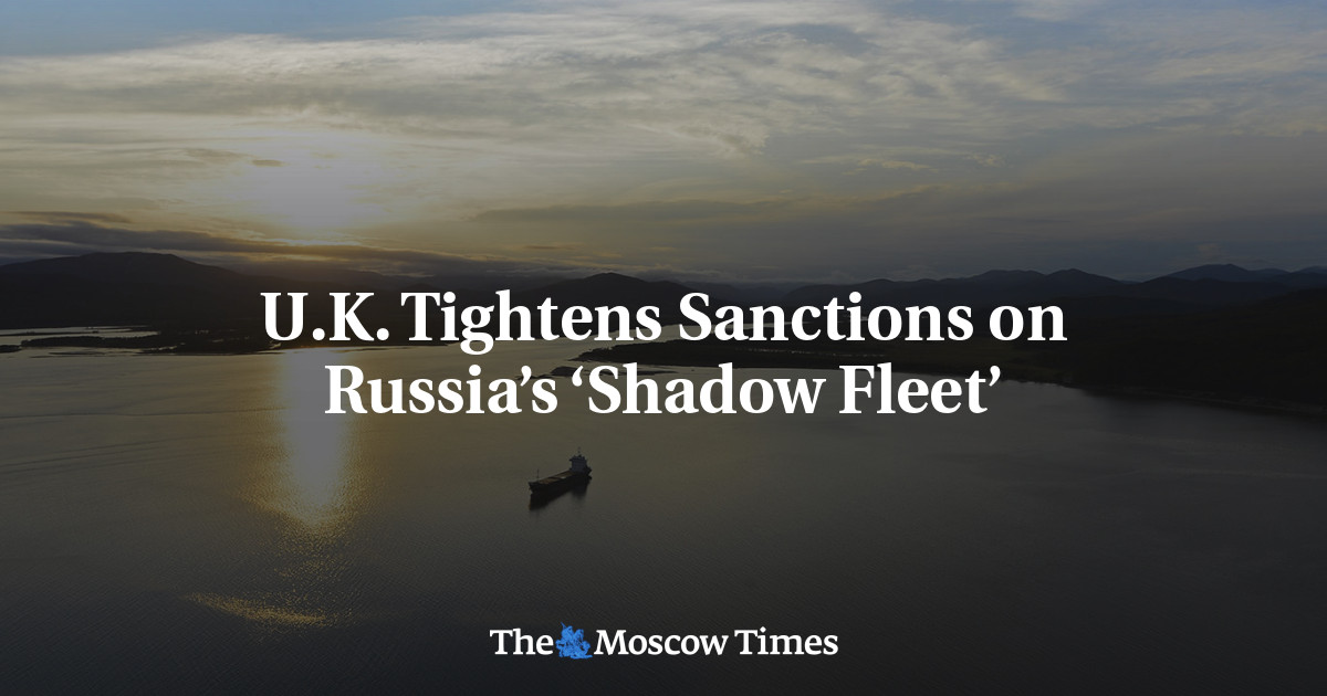 U.K. Tightens Sanctions on Russia’s ‘Shadow Fleet’