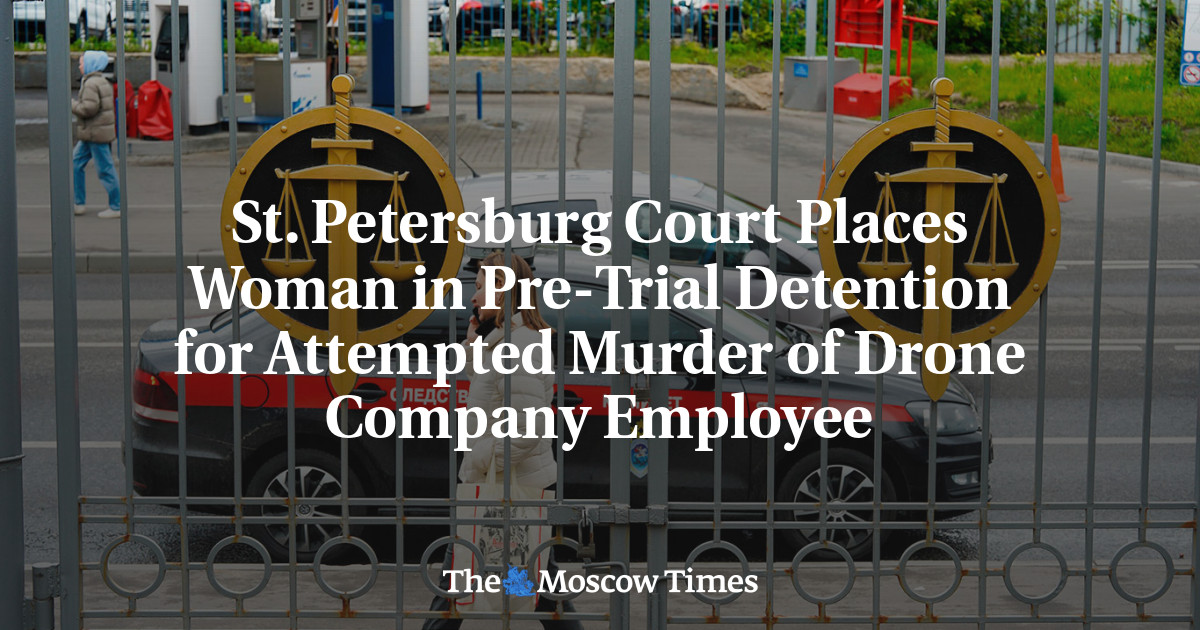 St. Petersburg Court Places Woman in Pre-Trial Detention for Attempted Murder of Drone Company Employee