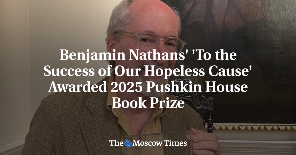 Benjamin Nathans' 'To the Success of Our Hopeless Cause' Awarded 2025 Pushkin House Book Prize