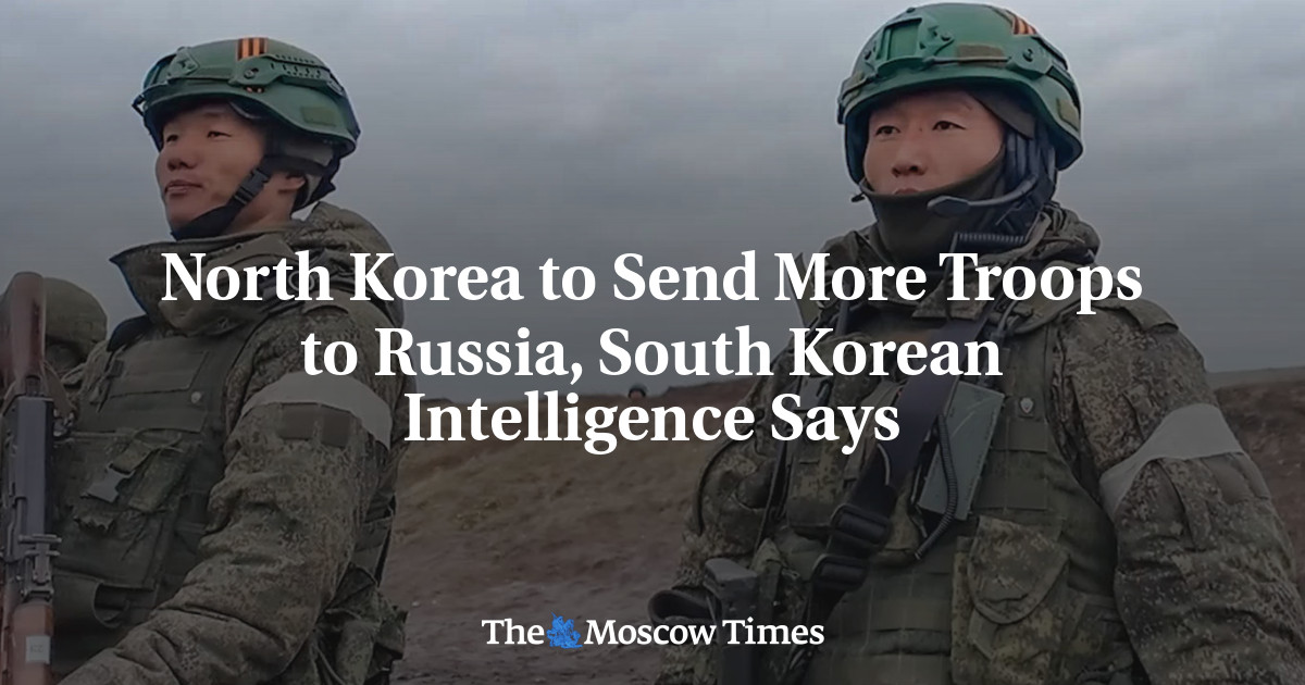 North Korea to Send More Troops to Russia, South Korean Intelligence Says