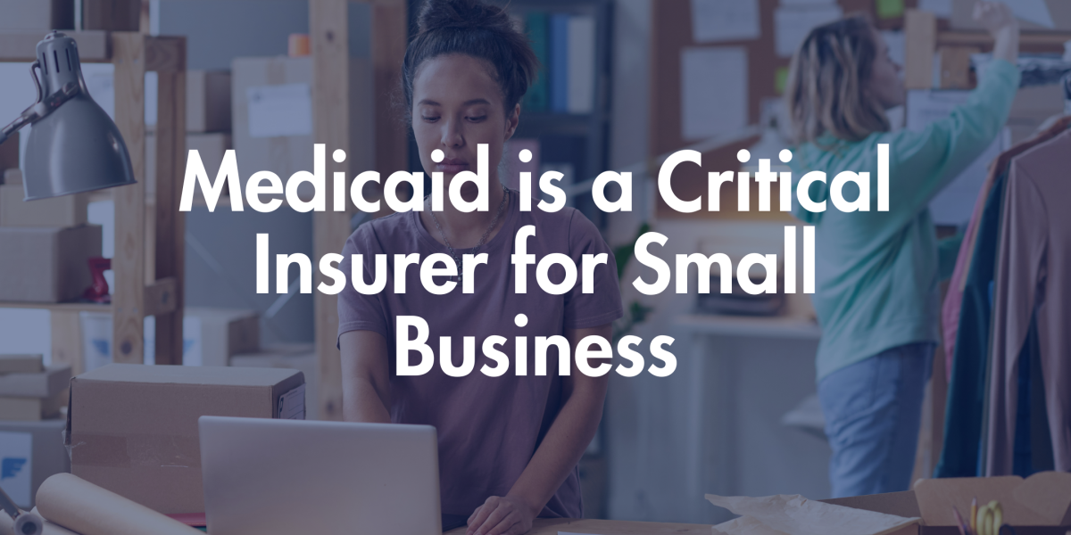 Medicaid is a Critical Insurer for Small Business