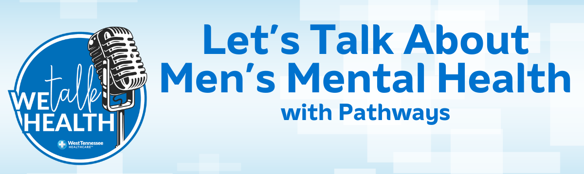 We Talk Health Podcast | Men's Mental Health with Pathways