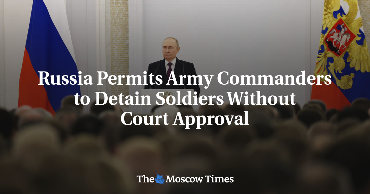 Russia Permits Army Commanders to Detain Soldiers Without Court Approval