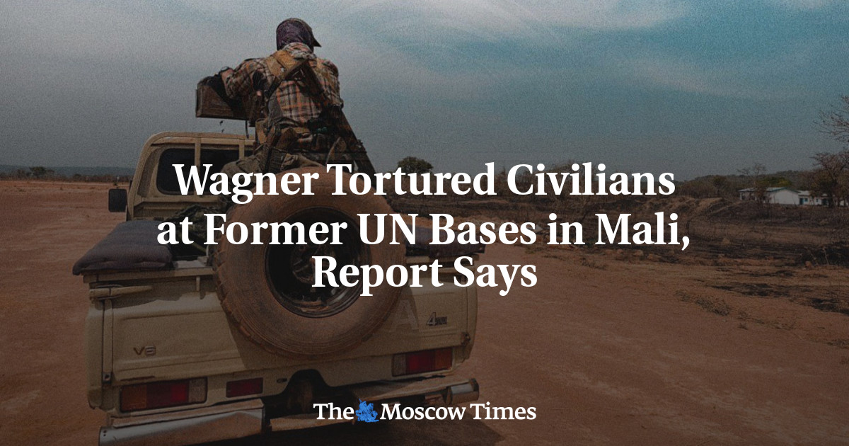 Wagner Tortured Civilians at Former UN Bases in Mali, Report Says