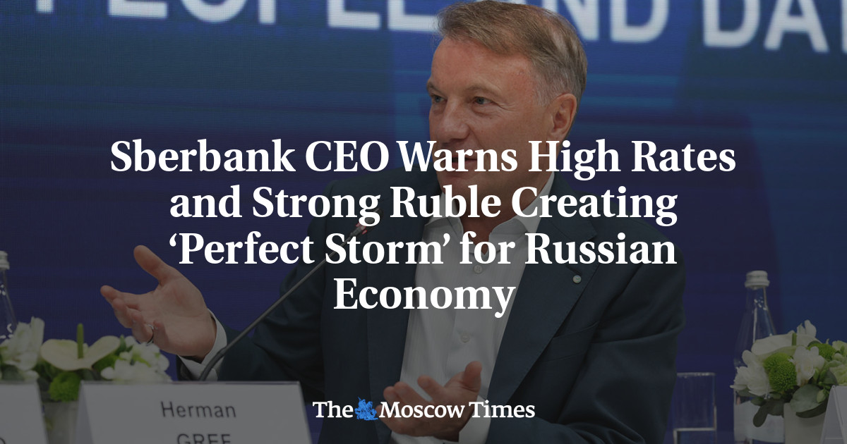 Sberbank CEO Warns High Rates and Strong Ruble Creating ‘Perfect Storm’ for Russian Economy