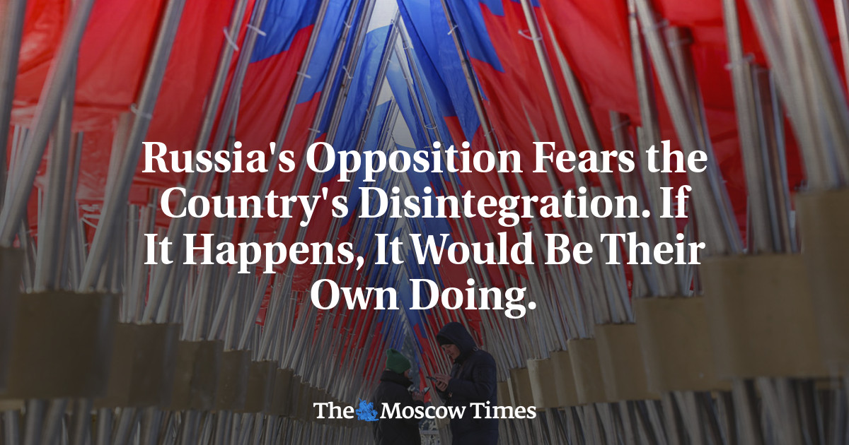 Russia's Opposition Fears the Country's Disintegration. If It Happens, It Would Be Their Own Doing.