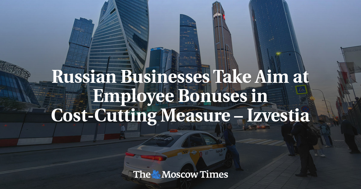 Russian Businesses Take Aim at Employee Bonuses in Cost-Cutting Measure