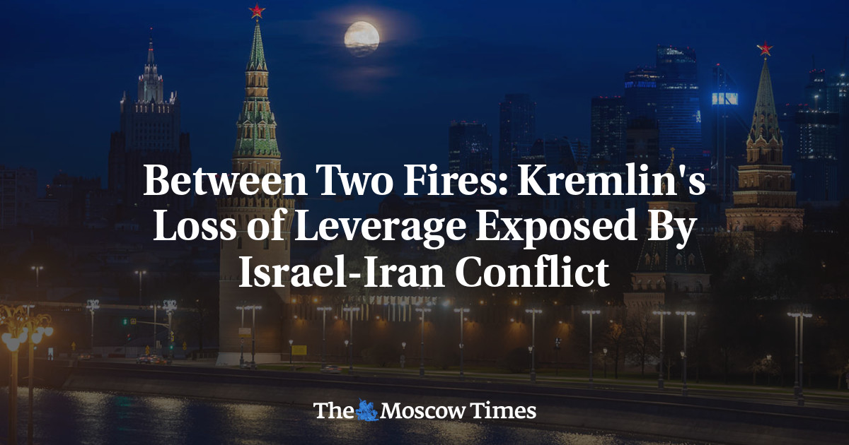 Between Two Fires: Kremlin's Loss of Leverage Exposed By Israel-Iran Conflict