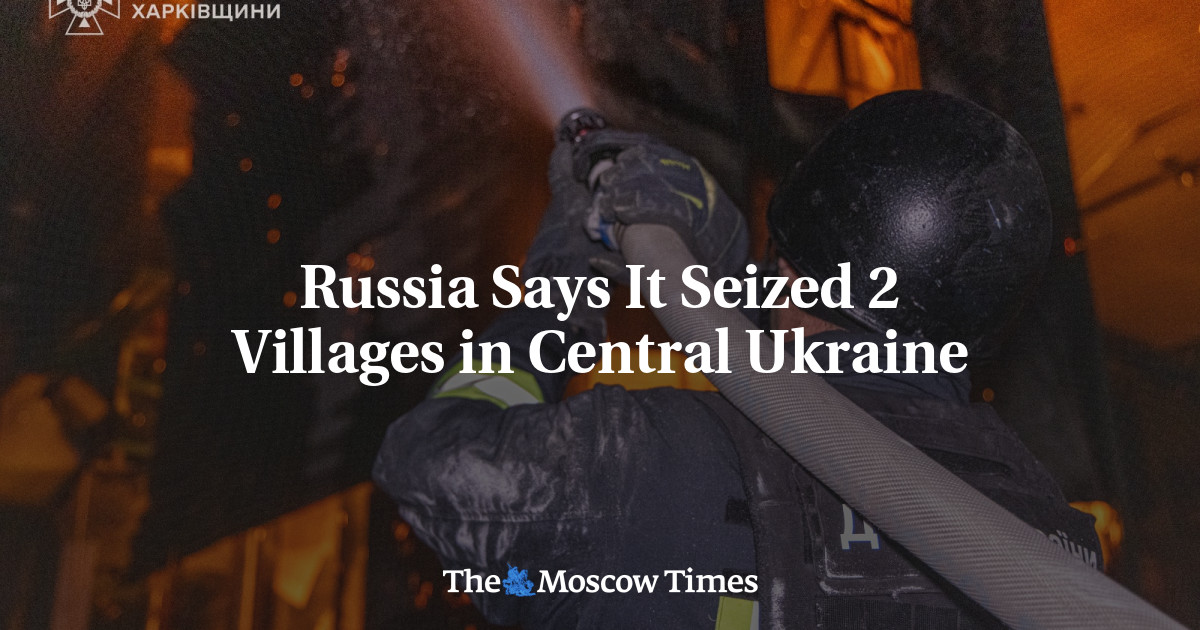 Russia Says It Seized 2 Villages in Central Ukraine