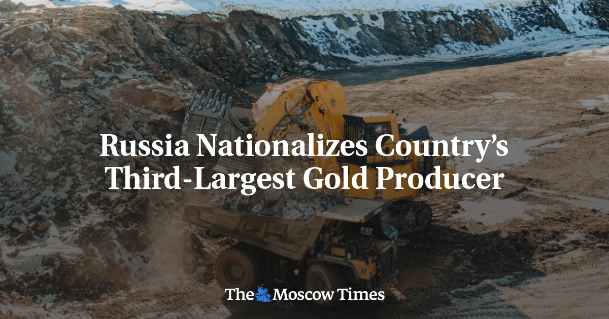 Russia Nationalizes Country’s Third-Largest Gold Producer