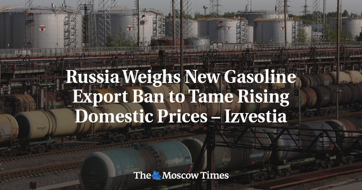Russia Weighs New Gasoline Export Ban to Tame Rising Domestic Prices