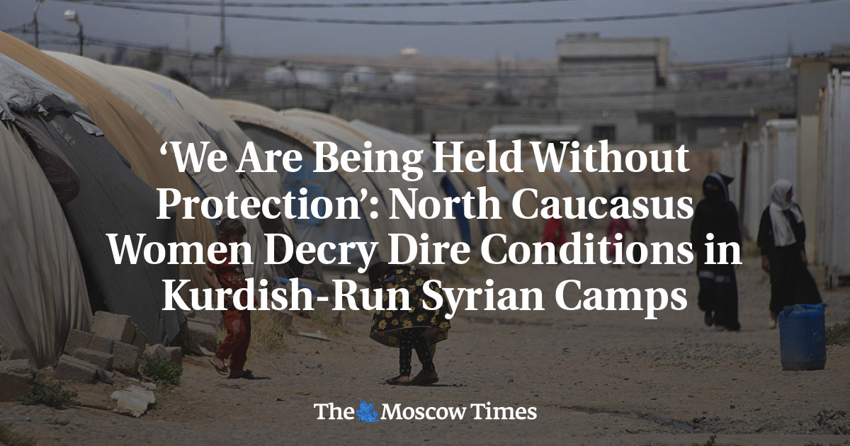 ‘We Are Being Held Without Protection’: North Caucasus Women Decry Dire Conditions in Kurdish-Run Sy