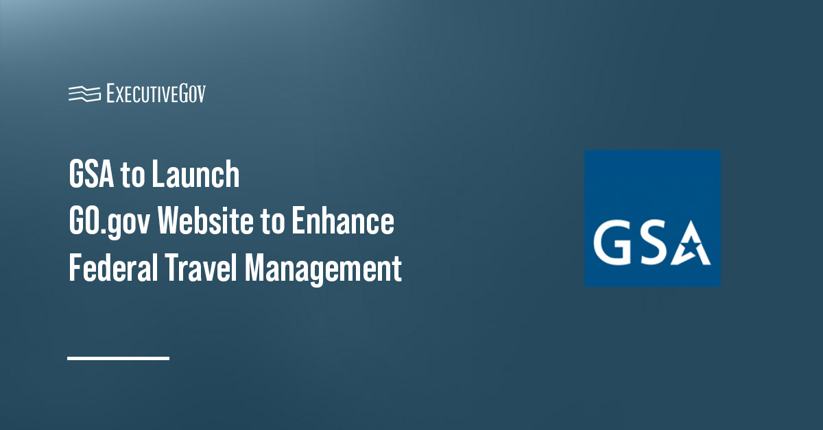 GSA to Launch GO.gov to Enhance Federal Travel Management