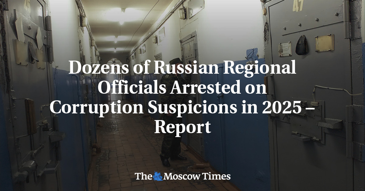 Dozens of Russian Regional Officials Arrested on Corruption Suspicions in 2025