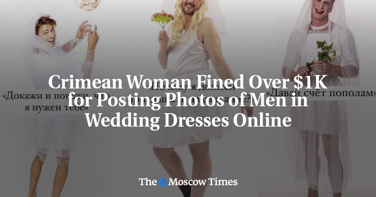 Crimean Woman Fined Over $1K for Posting Photos of Men in Wedding Dresses Online