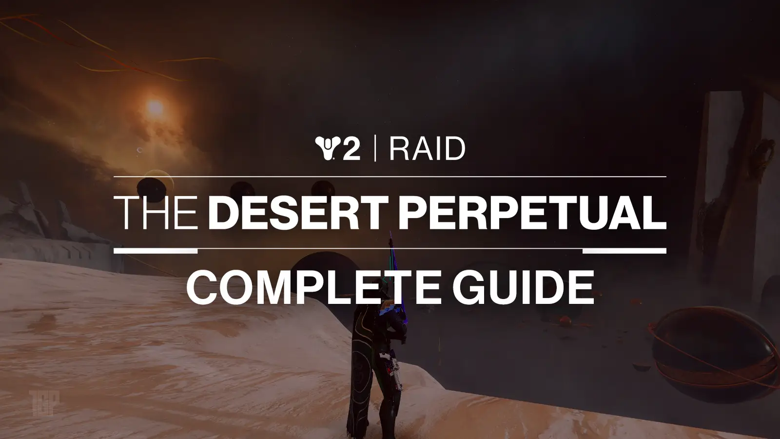 Destiny 2 Desert Perpetual Raid Guide