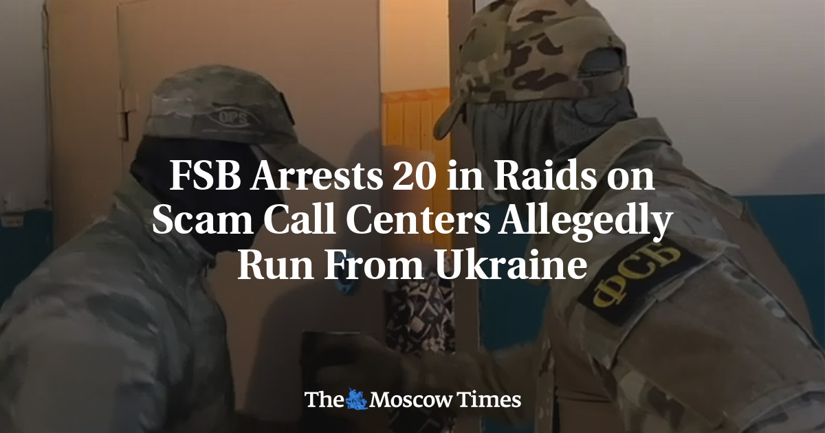 FSB Arrests 20 in Raids on Scam Call Centers Allegedly Run From Ukraine