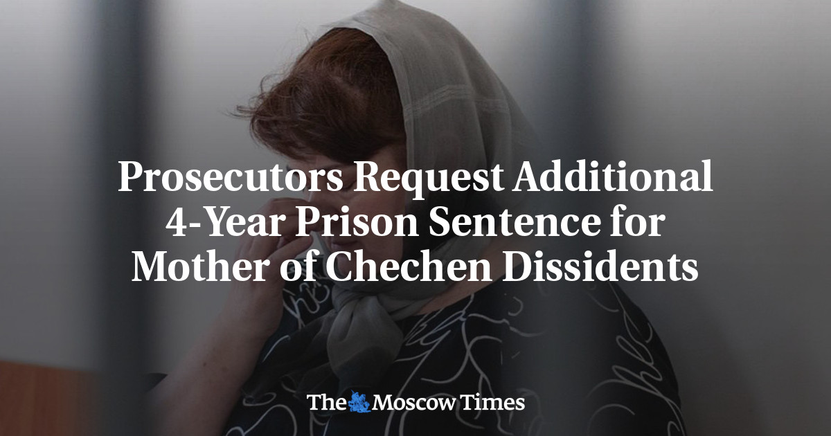Prosecutors Request Additional 4-Year Prison Sentence for Mother of Chechen Dissidents