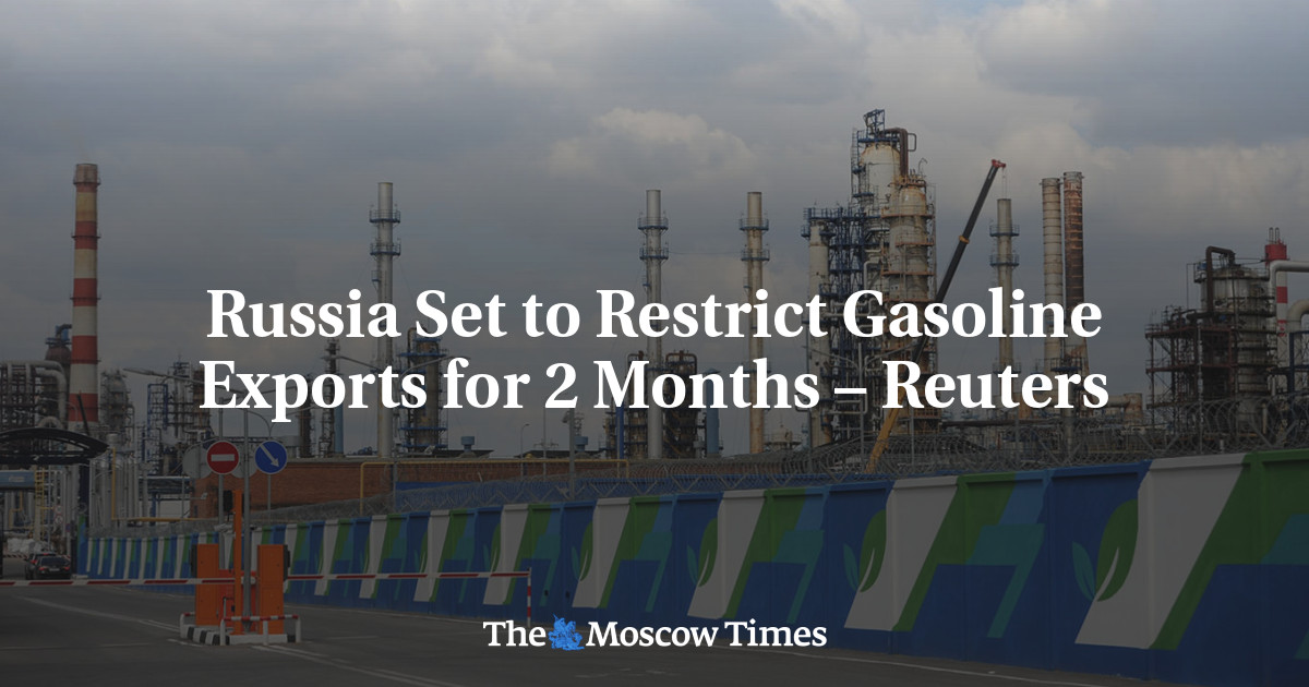 Russia Set to Restrict Gasoline Exports for 2 Months