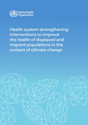 Health system strengthening interventions to improve the health of displaced and migrant populations in the context of climate change