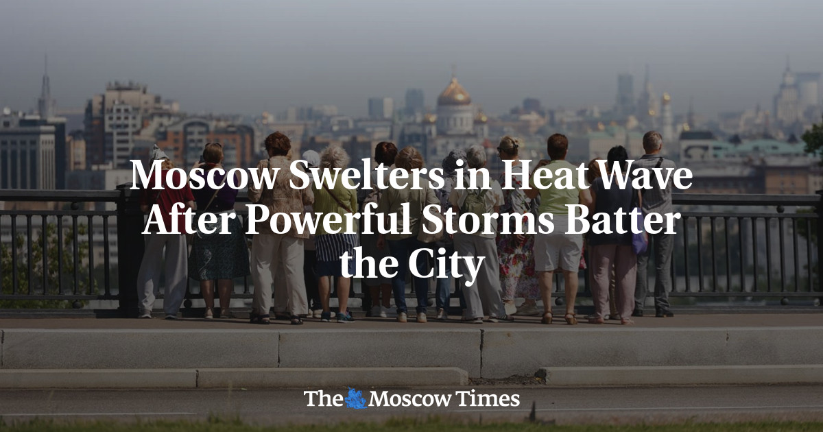 Moscow Swelters in Heat Wave After Powerful Storms Batter the City