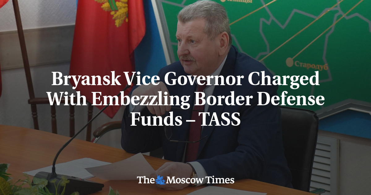 Bryansk Vice Governor Charged With Embezzling Border Defense Funds