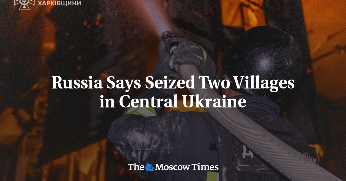 Russia Says Seized Two Villages in Central Ukraine