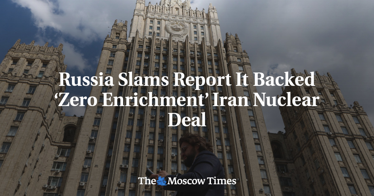 Russia Slams Report It Backed ‘Zero Enrichment’ Iran Nuclear Deal