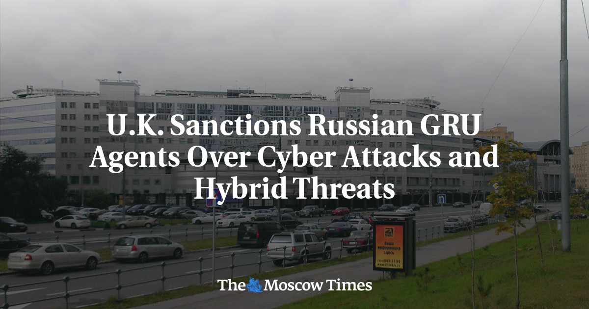 U.K. Sanctions Russian GRU Agents Over Cyber Attacks and Hybrid Threats