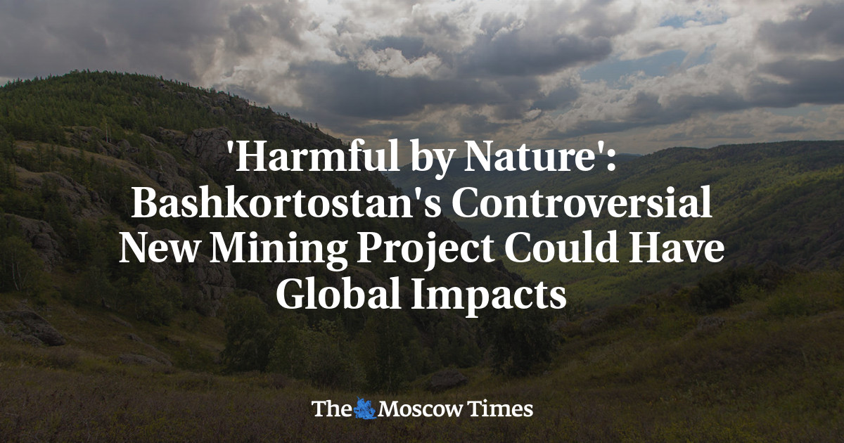 'Harmful by Nature': Bashkortostan's Controversial New Mining Project Could Have Global Impacts