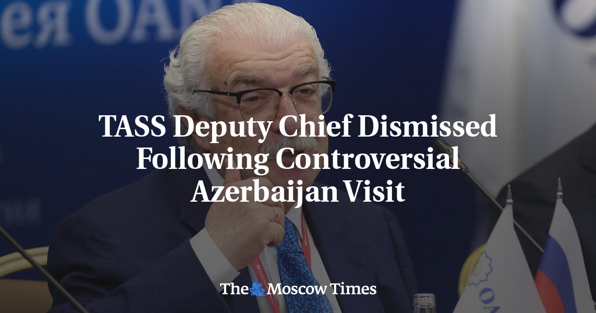 TASS Deputy Chief Dismissed Following Controversial Azerbaijan Visit