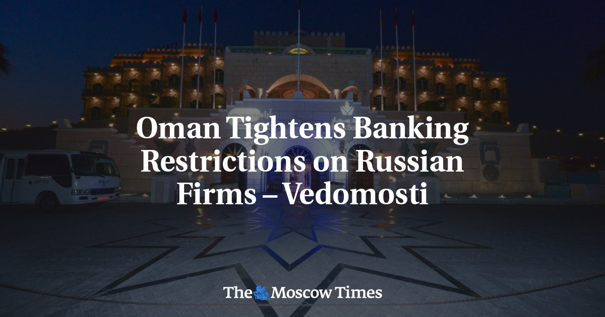 Oman Tightens Banking Restrictions on Russian Firms