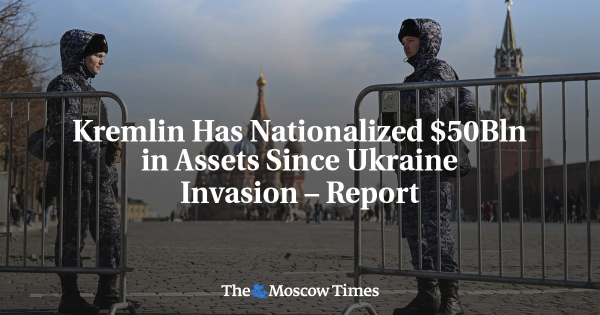 Kremlin Has Nationalized $50Bln in Assets Since Ukraine Invasion