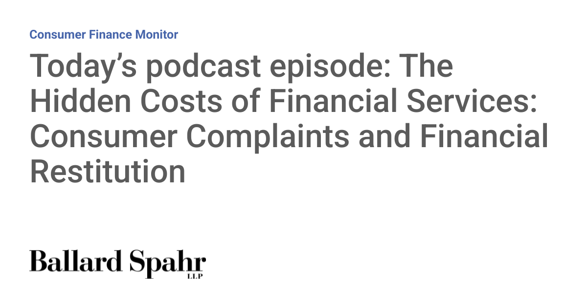 Today’s podcast episode: The Hidden Costs of Financial Services: Consumer Complaints and Financial R